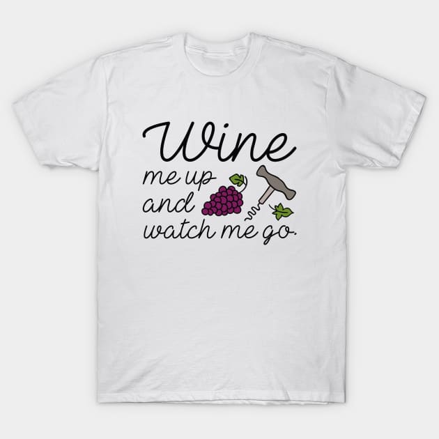 Wine Me Up And Watch Me Go T-Shirt by LuckyFoxDesigns